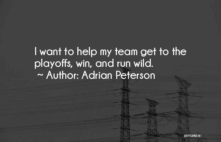 Adrian Peterson Quotes: I Want To Help My Team Get To The Playoffs, Win, And Run Wild.