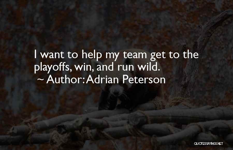 Adrian Peterson Quotes: I Want To Help My Team Get To The Playoffs, Win, And Run Wild.