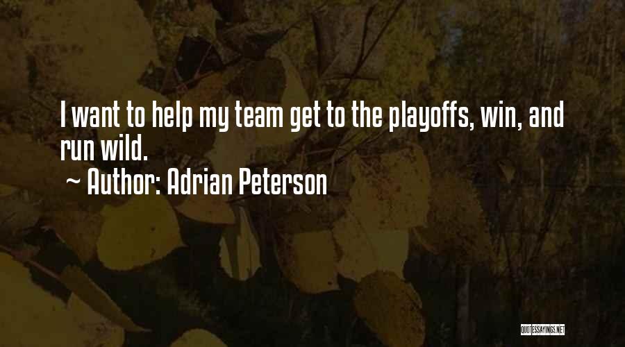 Adrian Peterson Quotes: I Want To Help My Team Get To The Playoffs, Win, And Run Wild.