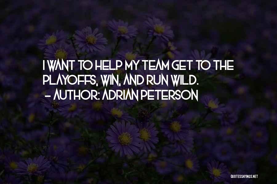 Adrian Peterson Quotes: I Want To Help My Team Get To The Playoffs, Win, And Run Wild.