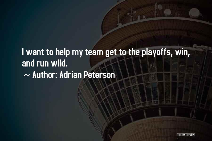 Adrian Peterson Quotes: I Want To Help My Team Get To The Playoffs, Win, And Run Wild.