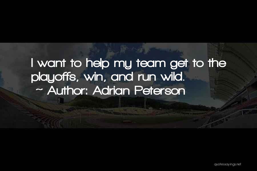 Adrian Peterson Quotes: I Want To Help My Team Get To The Playoffs, Win, And Run Wild.