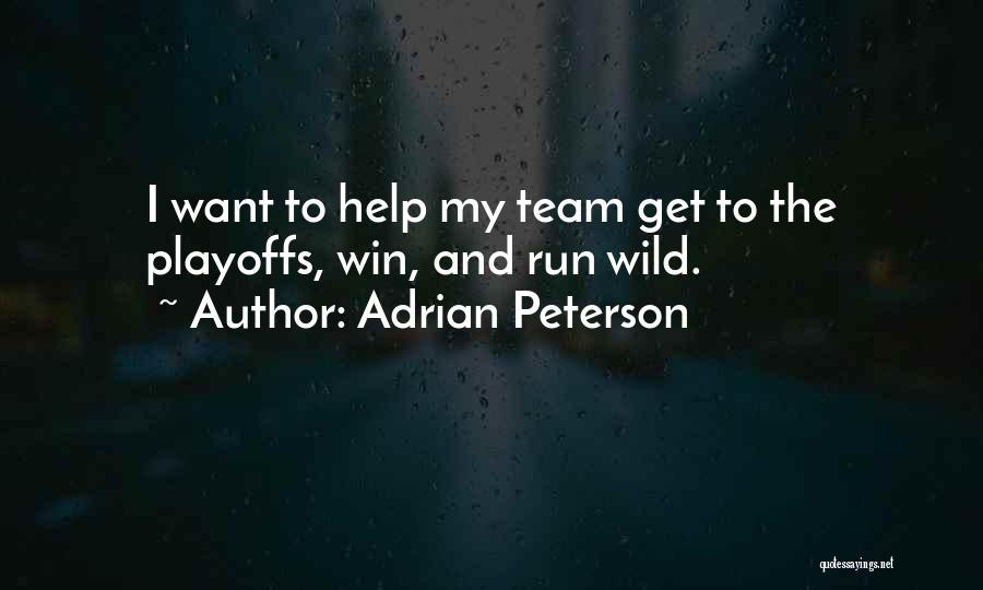 Adrian Peterson Quotes: I Want To Help My Team Get To The Playoffs, Win, And Run Wild.