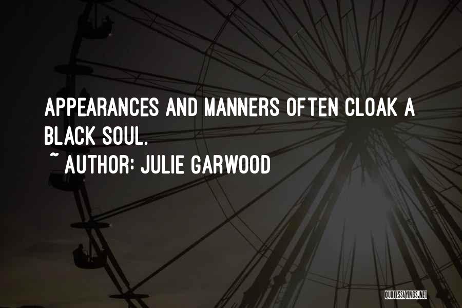 Julie Garwood Quotes: Appearances And Manners Often Cloak A Black Soul.