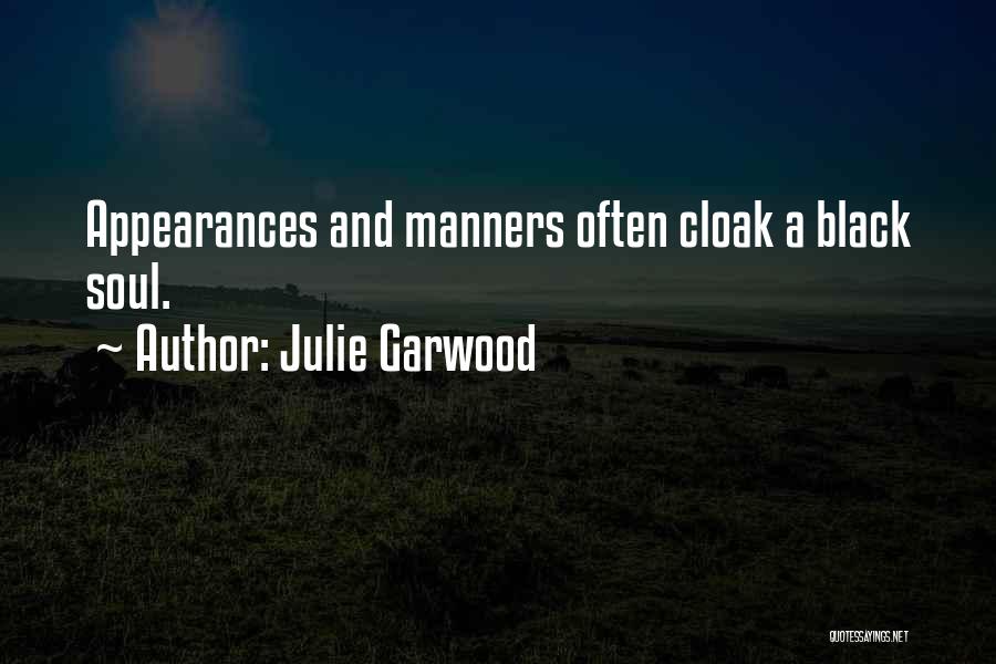 Julie Garwood Quotes: Appearances And Manners Often Cloak A Black Soul.