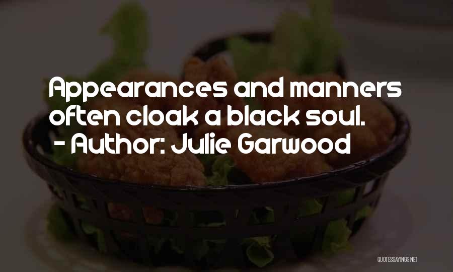 Julie Garwood Quotes: Appearances And Manners Often Cloak A Black Soul.