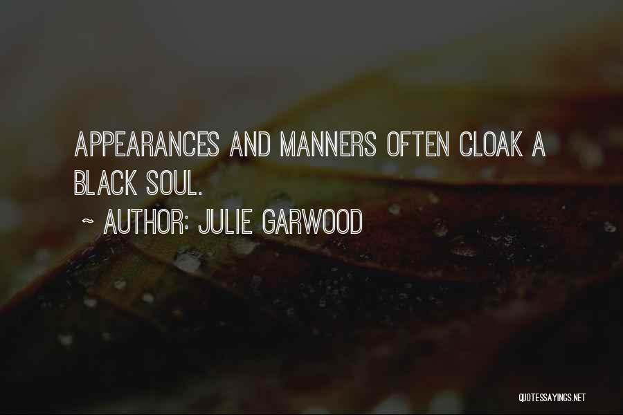 Julie Garwood Quotes: Appearances And Manners Often Cloak A Black Soul.