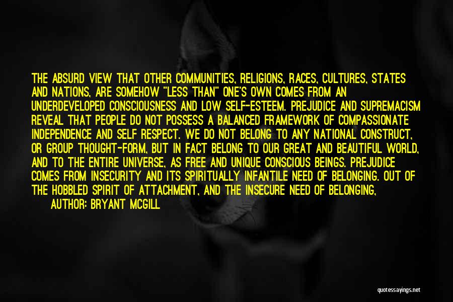 Bryant McGill Quotes: The Absurd View That Other Communities, Religions, Races, Cultures, States And Nations, Are Somehow Less Than One's Own Comes From