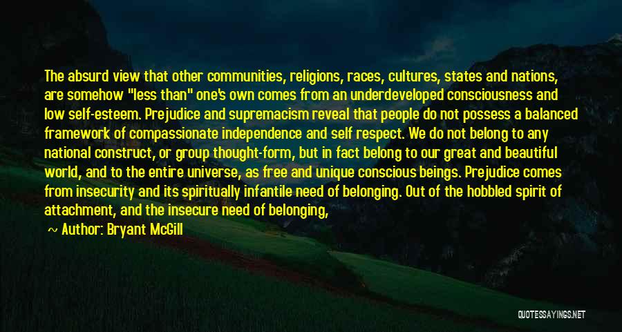 Bryant McGill Quotes: The Absurd View That Other Communities, Religions, Races, Cultures, States And Nations, Are Somehow Less Than One's Own Comes From