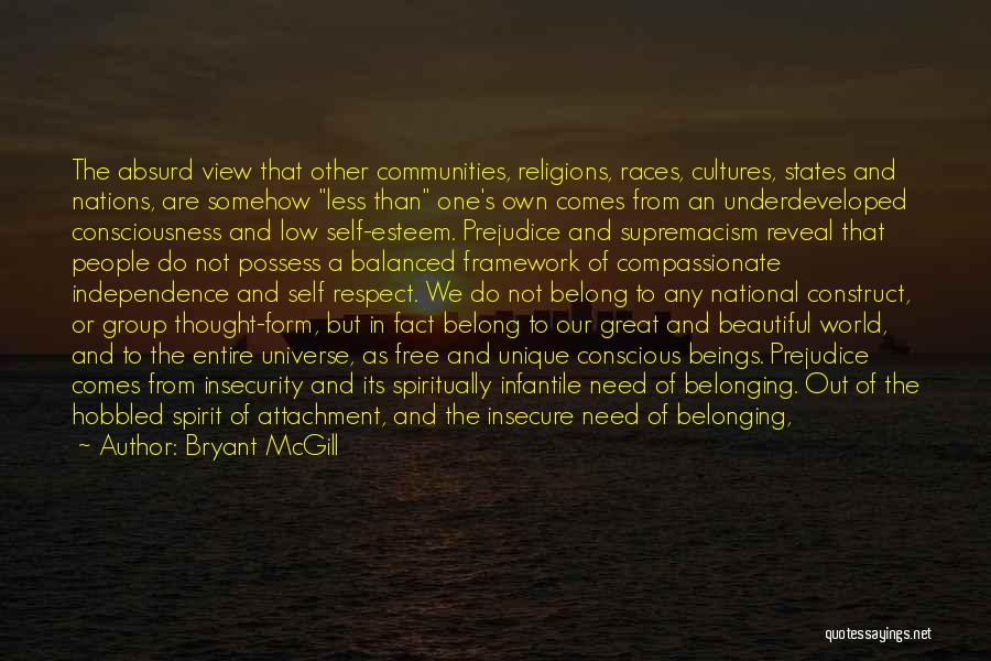 Bryant McGill Quotes: The Absurd View That Other Communities, Religions, Races, Cultures, States And Nations, Are Somehow Less Than One's Own Comes From