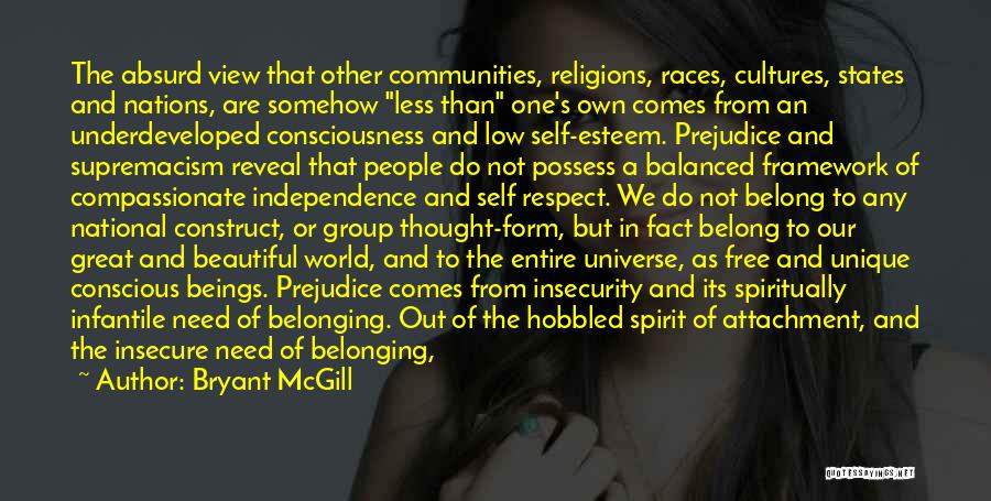 Bryant McGill Quotes: The Absurd View That Other Communities, Religions, Races, Cultures, States And Nations, Are Somehow Less Than One's Own Comes From