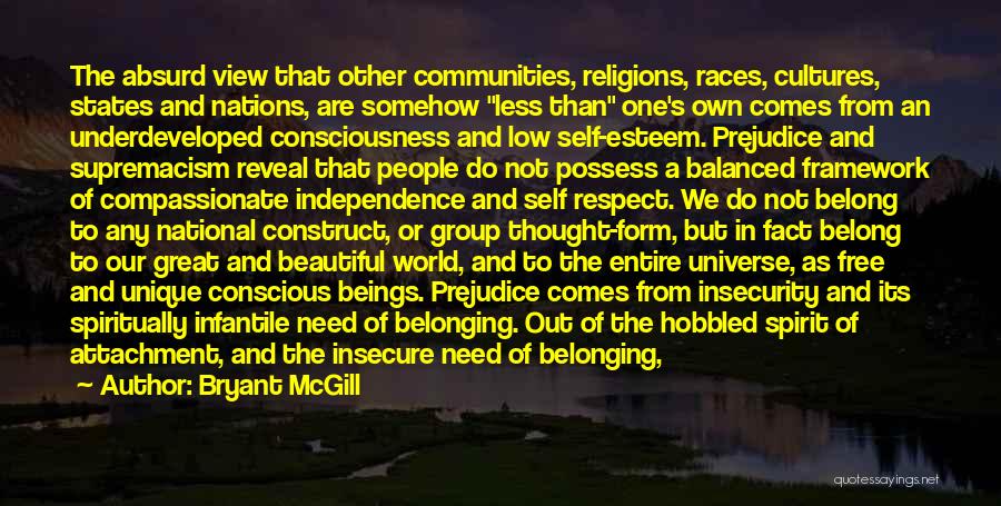 Bryant McGill Quotes: The Absurd View That Other Communities, Religions, Races, Cultures, States And Nations, Are Somehow Less Than One's Own Comes From