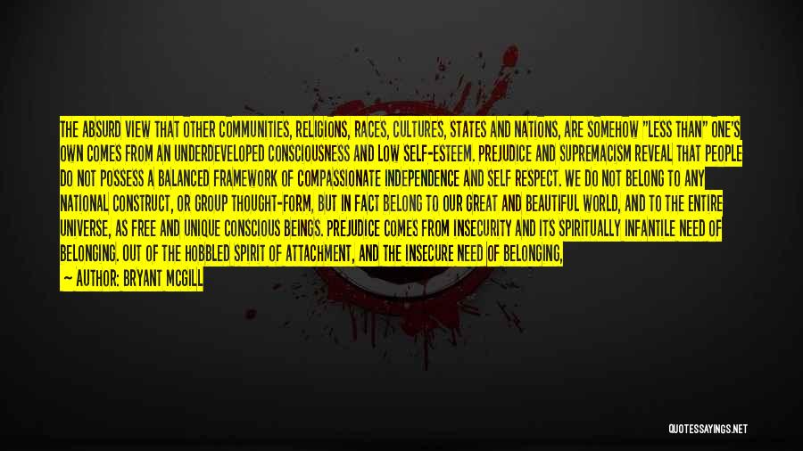Bryant McGill Quotes: The Absurd View That Other Communities, Religions, Races, Cultures, States And Nations, Are Somehow Less Than One's Own Comes From