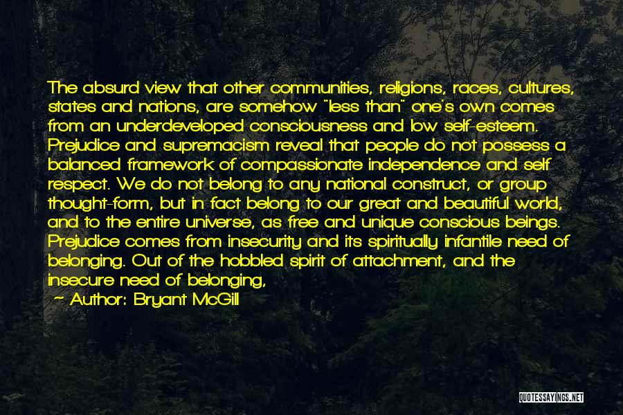 Bryant McGill Quotes: The Absurd View That Other Communities, Religions, Races, Cultures, States And Nations, Are Somehow Less Than One's Own Comes From