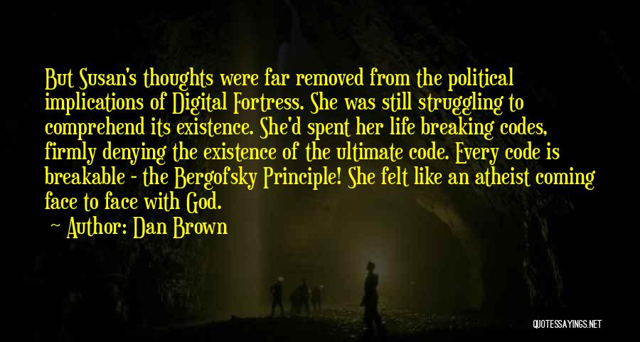 Dan Brown Quotes: But Susan's Thoughts Were Far Removed From The Political Implications Of Digital Fortress. She Was Still Struggling To Comprehend Its