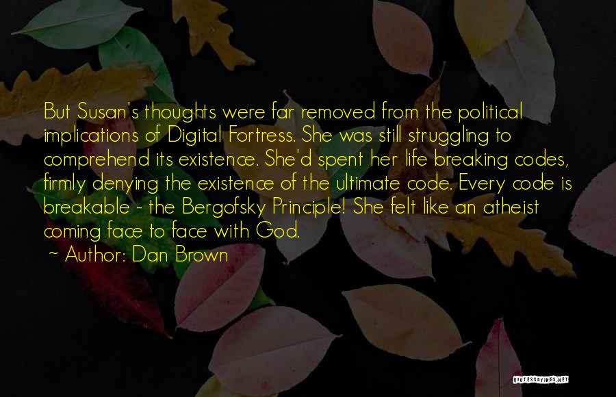 Dan Brown Quotes: But Susan's Thoughts Were Far Removed From The Political Implications Of Digital Fortress. She Was Still Struggling To Comprehend Its