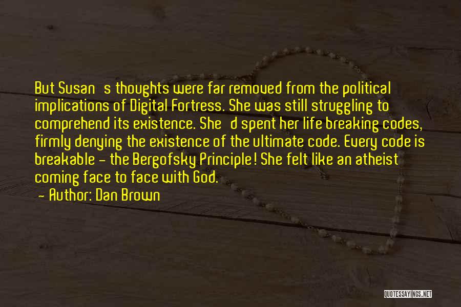 Dan Brown Quotes: But Susan's Thoughts Were Far Removed From The Political Implications Of Digital Fortress. She Was Still Struggling To Comprehend Its