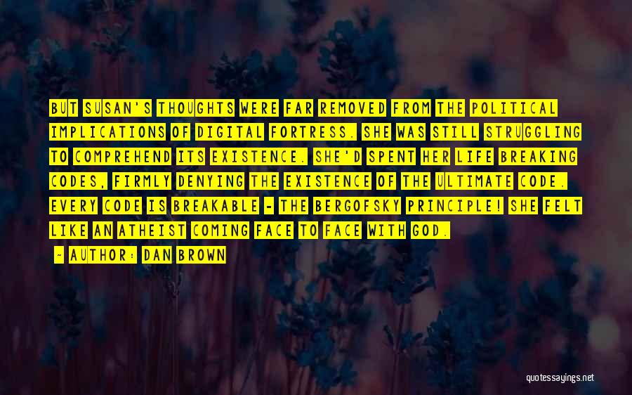 Dan Brown Quotes: But Susan's Thoughts Were Far Removed From The Political Implications Of Digital Fortress. She Was Still Struggling To Comprehend Its