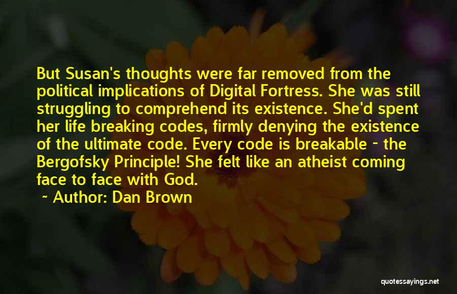 Dan Brown Quotes: But Susan's Thoughts Were Far Removed From The Political Implications Of Digital Fortress. She Was Still Struggling To Comprehend Its