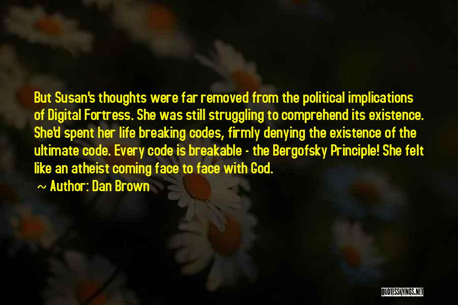 Dan Brown Quotes: But Susan's Thoughts Were Far Removed From The Political Implications Of Digital Fortress. She Was Still Struggling To Comprehend Its