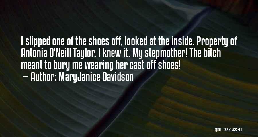 MaryJanice Davidson Quotes: I Slipped One Of The Shoes Off, Looked At The Inside. Property Of Antonia O'neill Taylor. I Knew It. My