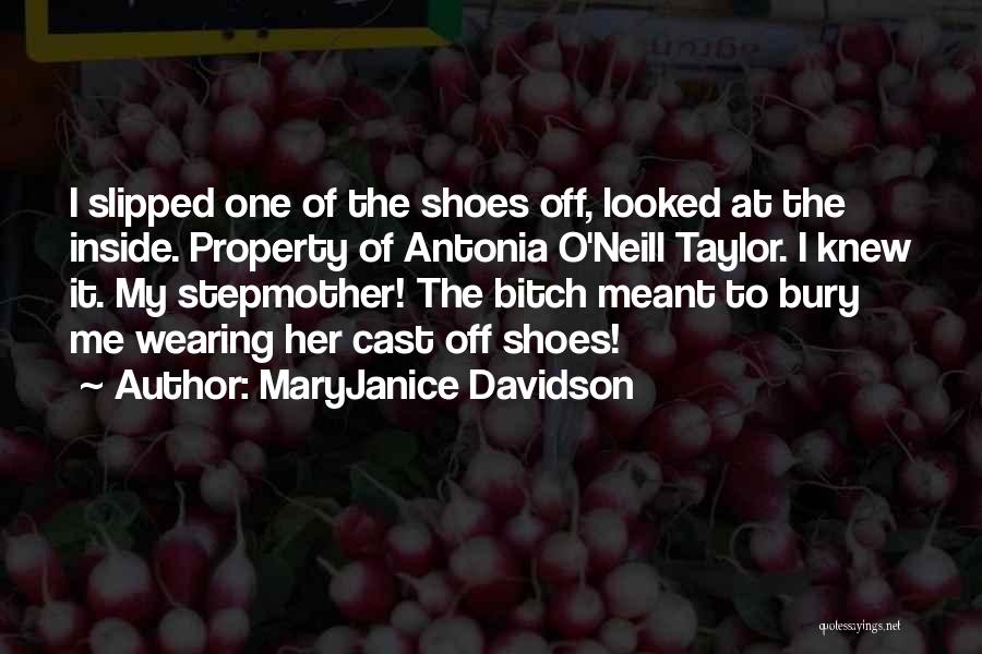 MaryJanice Davidson Quotes: I Slipped One Of The Shoes Off, Looked At The Inside. Property Of Antonia O'neill Taylor. I Knew It. My