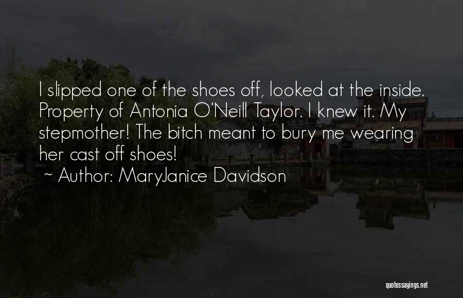 MaryJanice Davidson Quotes: I Slipped One Of The Shoes Off, Looked At The Inside. Property Of Antonia O'neill Taylor. I Knew It. My