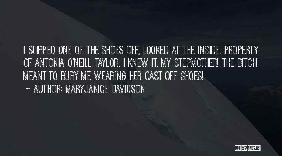 MaryJanice Davidson Quotes: I Slipped One Of The Shoes Off, Looked At The Inside. Property Of Antonia O'neill Taylor. I Knew It. My