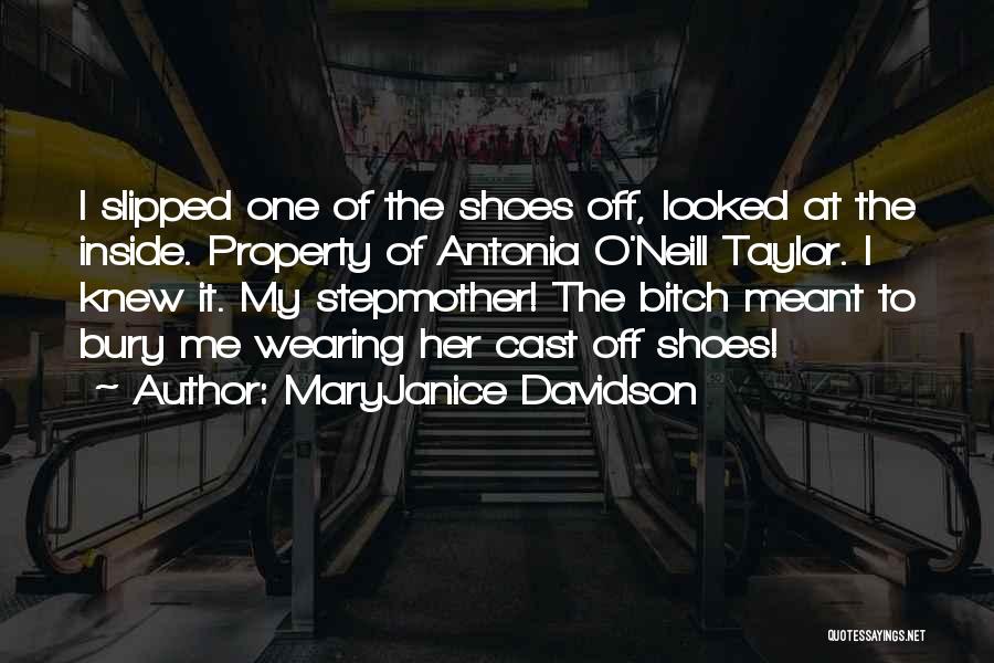 MaryJanice Davidson Quotes: I Slipped One Of The Shoes Off, Looked At The Inside. Property Of Antonia O'neill Taylor. I Knew It. My