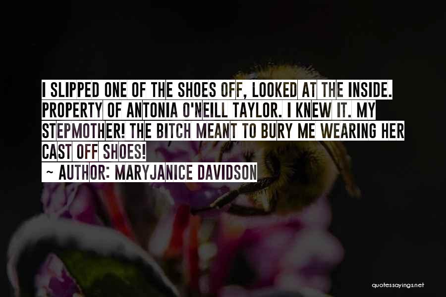 MaryJanice Davidson Quotes: I Slipped One Of The Shoes Off, Looked At The Inside. Property Of Antonia O'neill Taylor. I Knew It. My
