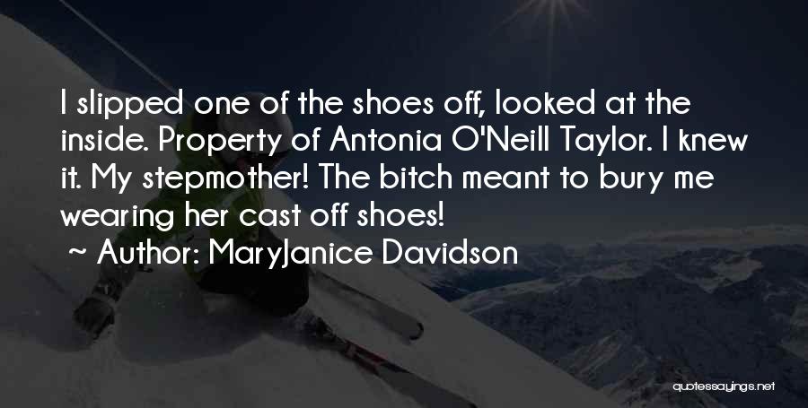 MaryJanice Davidson Quotes: I Slipped One Of The Shoes Off, Looked At The Inside. Property Of Antonia O'neill Taylor. I Knew It. My