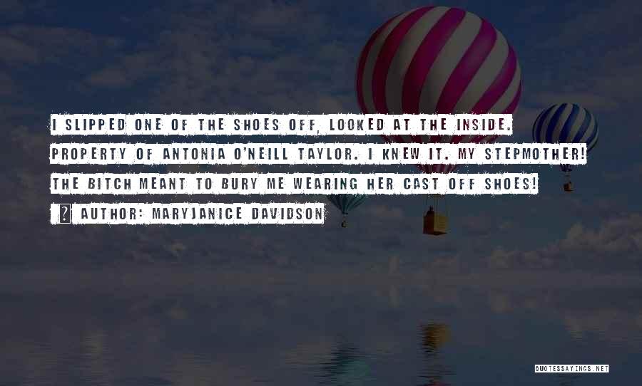 MaryJanice Davidson Quotes: I Slipped One Of The Shoes Off, Looked At The Inside. Property Of Antonia O'neill Taylor. I Knew It. My