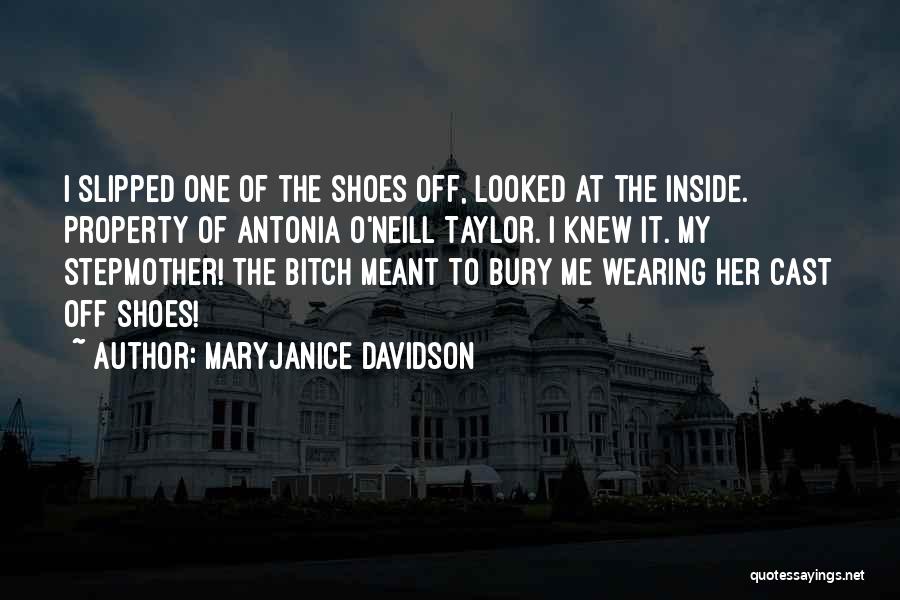 MaryJanice Davidson Quotes: I Slipped One Of The Shoes Off, Looked At The Inside. Property Of Antonia O'neill Taylor. I Knew It. My