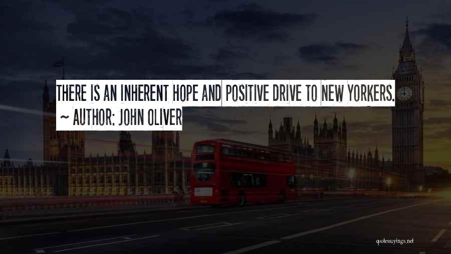 John Oliver Quotes: There Is An Inherent Hope And Positive Drive To New Yorkers.
