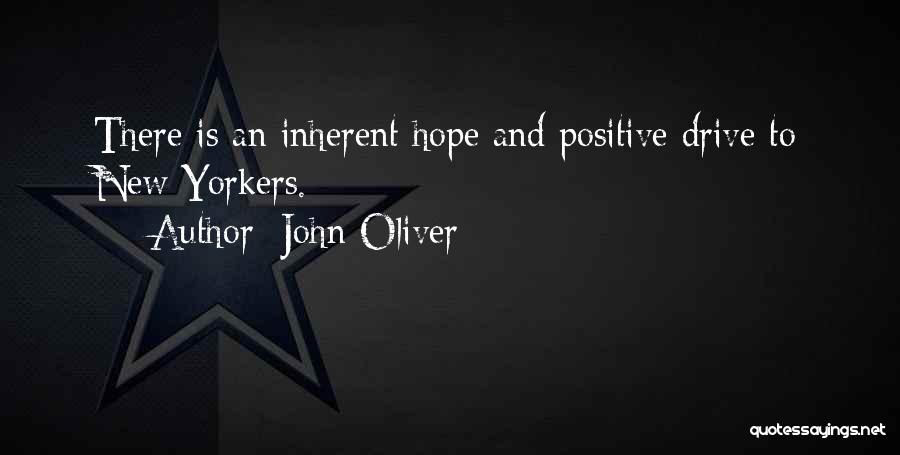 John Oliver Quotes: There Is An Inherent Hope And Positive Drive To New Yorkers.