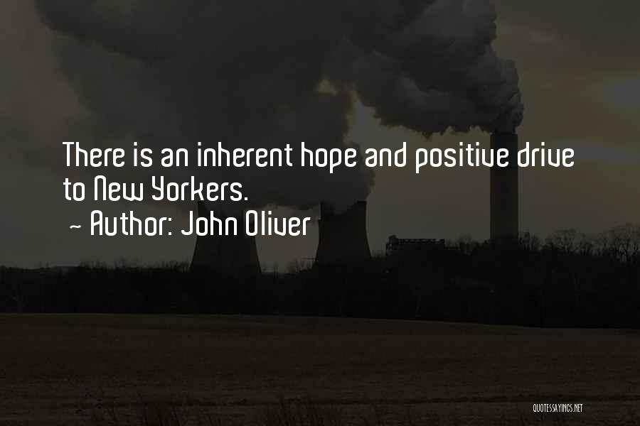John Oliver Quotes: There Is An Inherent Hope And Positive Drive To New Yorkers.