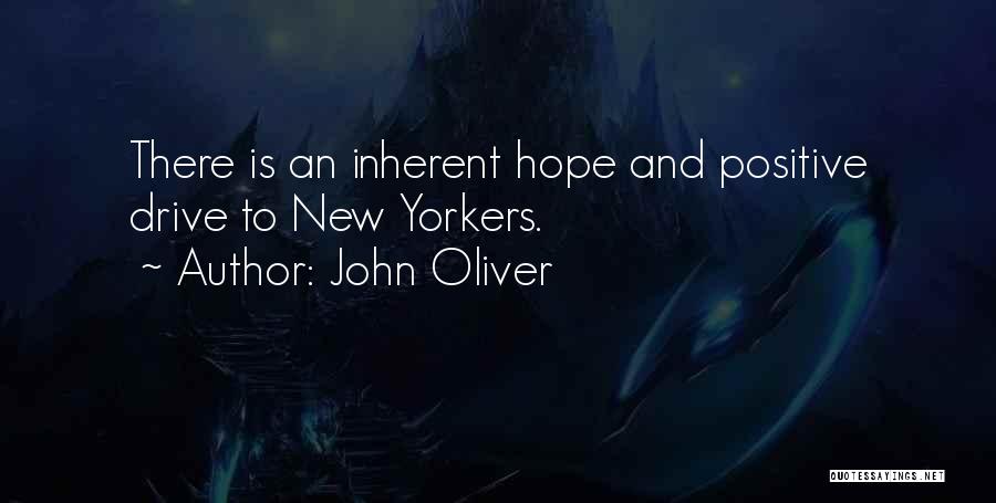 John Oliver Quotes: There Is An Inherent Hope And Positive Drive To New Yorkers.