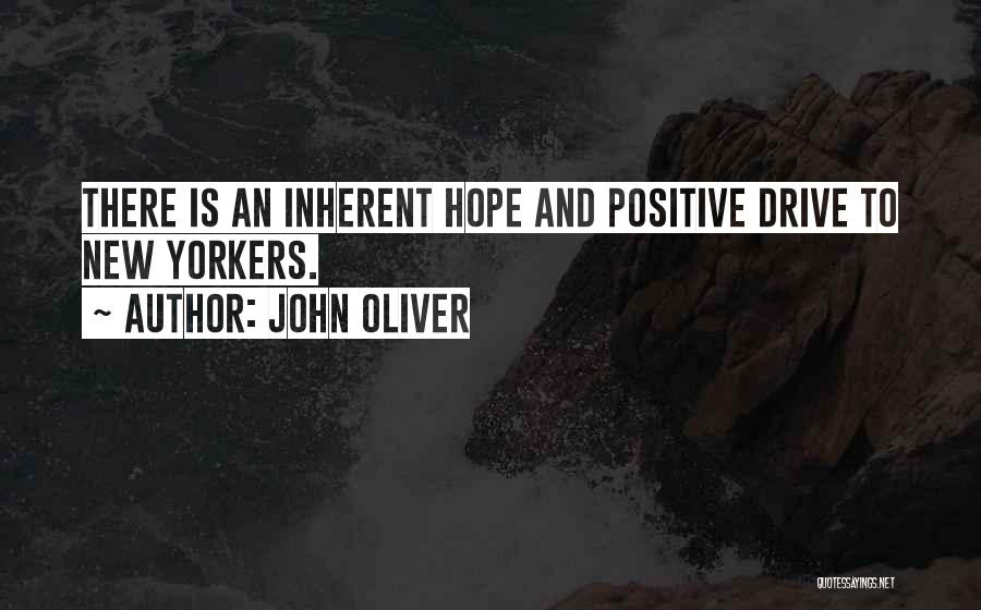 John Oliver Quotes: There Is An Inherent Hope And Positive Drive To New Yorkers.