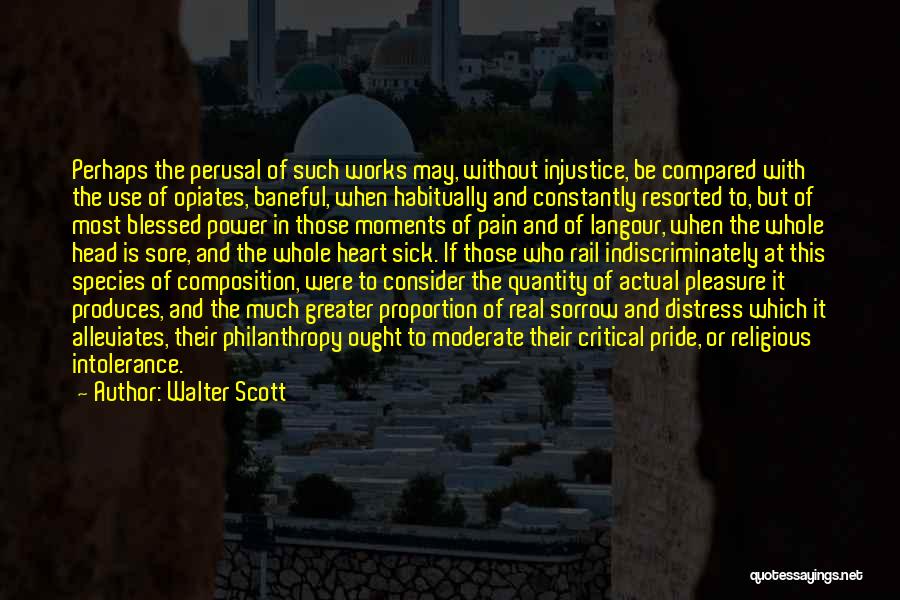 Walter Scott Quotes: Perhaps The Perusal Of Such Works May, Without Injustice, Be Compared With The Use Of Opiates, Baneful, When Habitually And