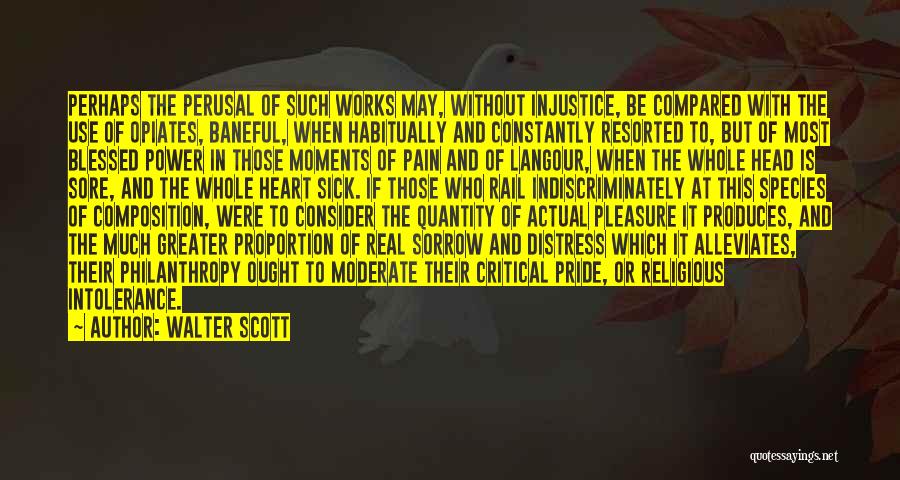 Walter Scott Quotes: Perhaps The Perusal Of Such Works May, Without Injustice, Be Compared With The Use Of Opiates, Baneful, When Habitually And