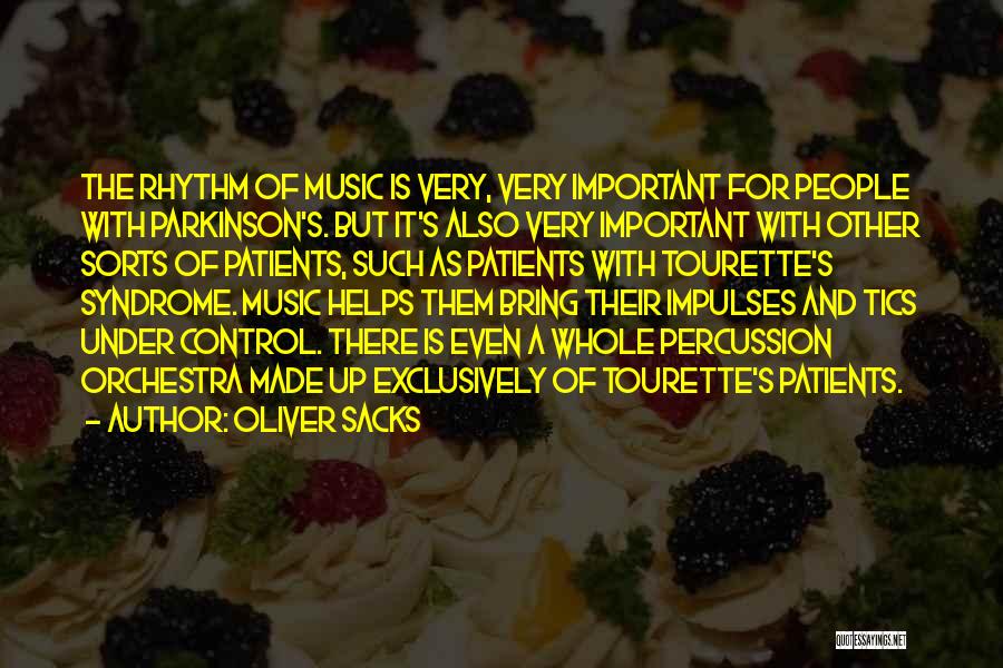 Oliver Sacks Quotes: The Rhythm Of Music Is Very, Very Important For People With Parkinson's. But It's Also Very Important With Other Sorts