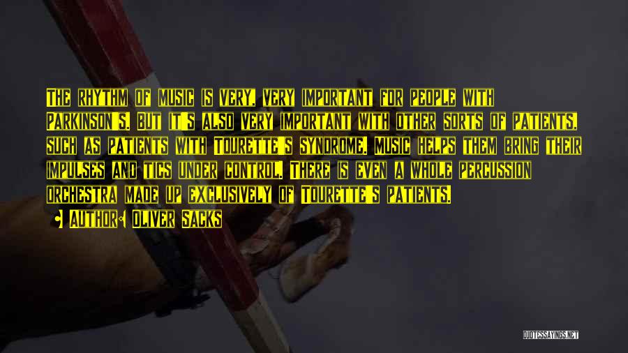 Oliver Sacks Quotes: The Rhythm Of Music Is Very, Very Important For People With Parkinson's. But It's Also Very Important With Other Sorts