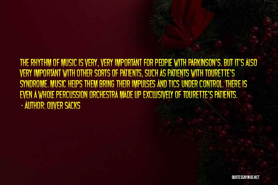 Oliver Sacks Quotes: The Rhythm Of Music Is Very, Very Important For People With Parkinson's. But It's Also Very Important With Other Sorts