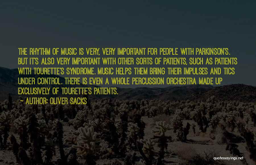 Oliver Sacks Quotes: The Rhythm Of Music Is Very, Very Important For People With Parkinson's. But It's Also Very Important With Other Sorts