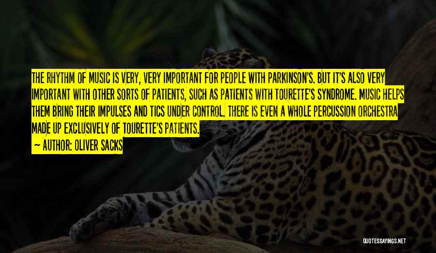 Oliver Sacks Quotes: The Rhythm Of Music Is Very, Very Important For People With Parkinson's. But It's Also Very Important With Other Sorts