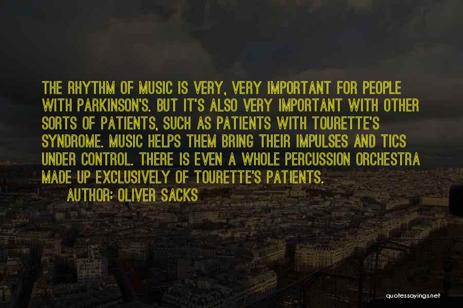 Oliver Sacks Quotes: The Rhythm Of Music Is Very, Very Important For People With Parkinson's. But It's Also Very Important With Other Sorts