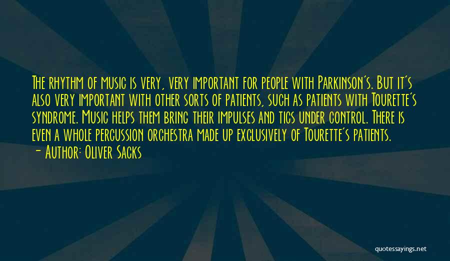 Oliver Sacks Quotes: The Rhythm Of Music Is Very, Very Important For People With Parkinson's. But It's Also Very Important With Other Sorts