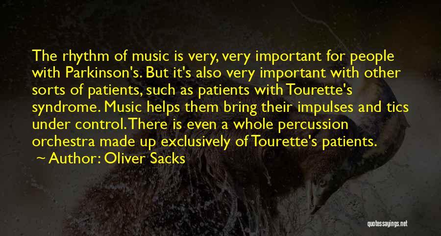 Oliver Sacks Quotes: The Rhythm Of Music Is Very, Very Important For People With Parkinson's. But It's Also Very Important With Other Sorts