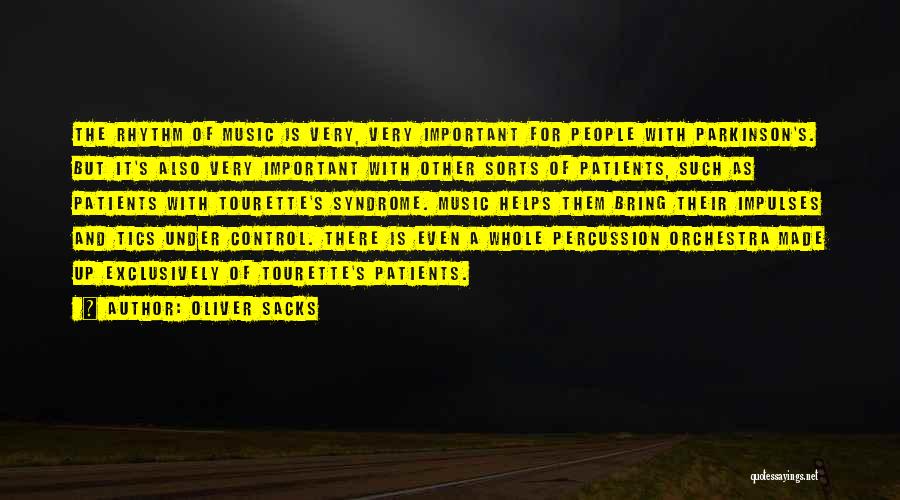 Oliver Sacks Quotes: The Rhythm Of Music Is Very, Very Important For People With Parkinson's. But It's Also Very Important With Other Sorts