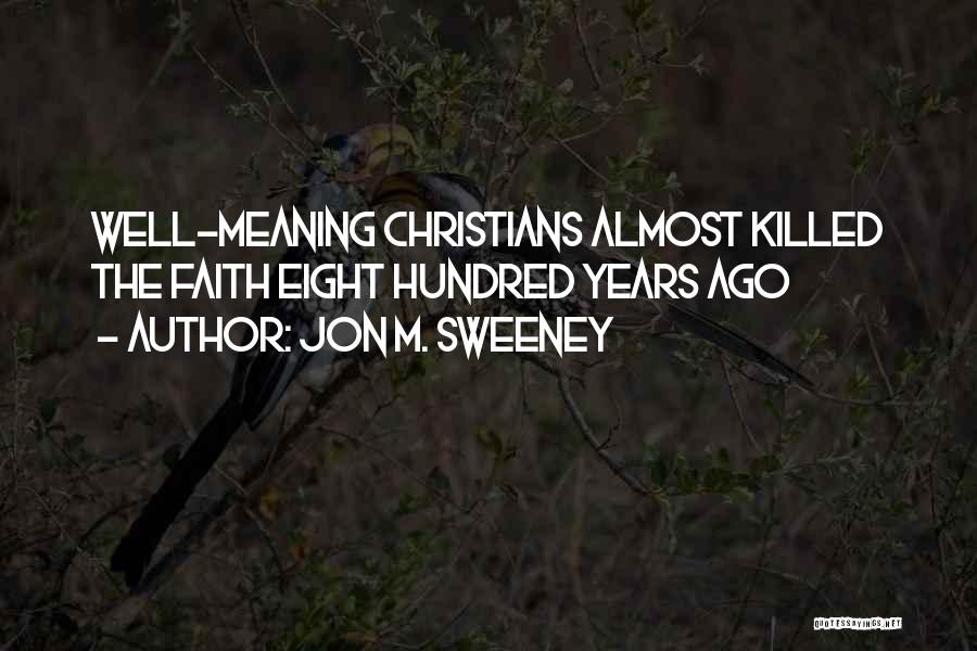 Jon M. Sweeney Quotes: Well-meaning Christians Almost Killed The Faith Eight Hundred Years Ago